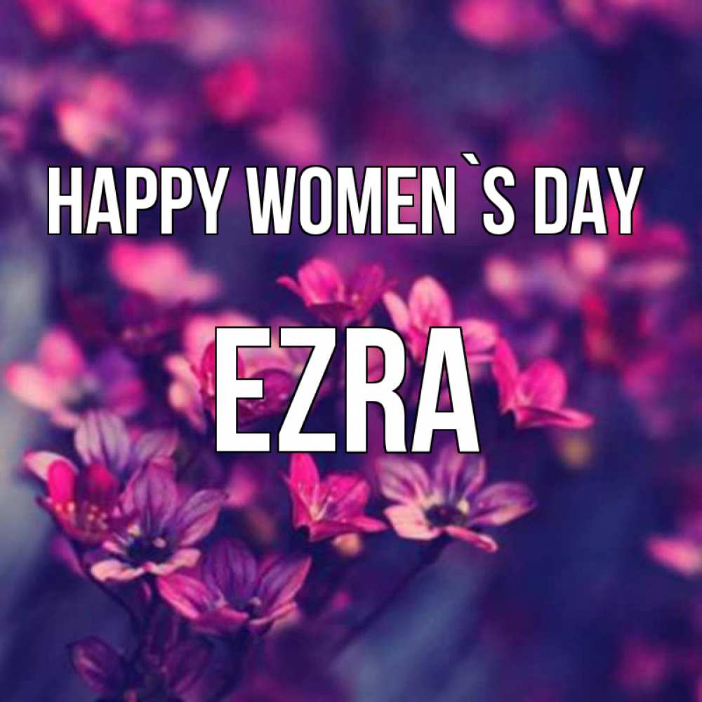 Greetings card с именем, Ezra happy women`s day небольшие цветы 1 Greetings with text for free download 